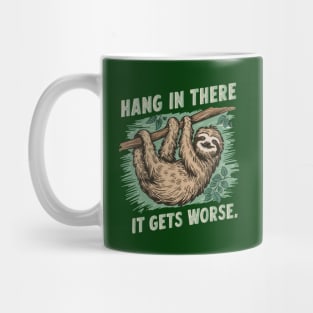 Hang In There It Gets Worse Mug